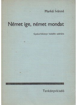 Markó Ivánné - Német ige, német mondat Markó Ivánné - Német ige, német mondat, Budapest 1972 antikvár könyv