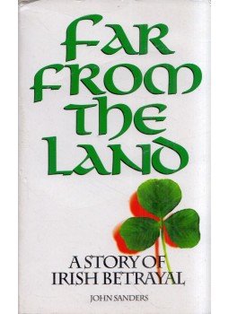 John Sanders - Far from the Land: A Story of Irish Betrayal, London 1997 antikvár könyv