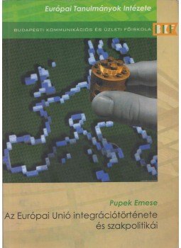 Pupek Emese - Az Európai Unió integrációtörténete és szakpolitikái, Budapest 2008 antikvár könyv