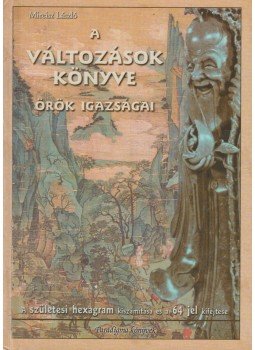Mireisz László - A Változások Könyve örök igazságai Mireisz László - A Változások Könyve örök igazságai, Budapest 2002 antikvár könyv