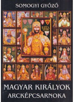 Somogyi Győző - Magyar Királyok Arcképcsarnoka Somogyi Győző - Magyar Királyok Arcképcsarnoka, Veszprém 2006 antikvár könyv