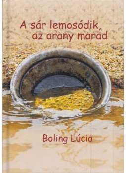 Boling Lúcia - A sár lemosódik, az arany marad, Budapest 2021 antikvár könyv