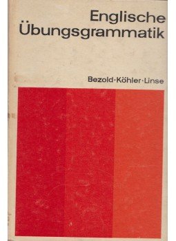 Rolf Bezold, Dr. Klaus Köhler, Erhard Linse - Englische Übungsgrammatik Rolf Bezold, Dr. Klaus Köhler, Erhard Linse - Englische Übungsgrammatik, Lipcse 1981 antikvár könyv