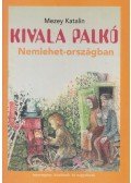 Mezey Katalin - Kivala Palkó Nemlehet-országban (dedikált)