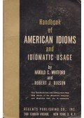 Harold Crandall Whitford,Robert J. Dixson - Handbook of American Idioms and Idiomatic Usage