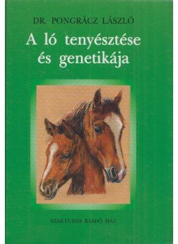 Pongrácz László Dr. - A ló tenyésztése és genetikája, Budapest 2005 antikvár könyv