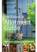 John Harrison - The Essential Allotment Guide: How to Get the Best out of Your Plot