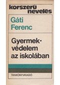 Gáti Ferenc - Gyermekvédelem az iskolában (dedikált)