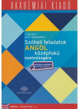 Illés Éva, Rády Annamária - Szóbeli feladatok angol középfokú nyelvvizsgára, Budapest 2018 antikvár könyv