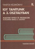 Nagy Józsefné,Ozswald Istvánné,Szilágyi Imréné,Terei Andrásné - Így tanítunk a 3. osztályban - Tanítói kézikönyv II.