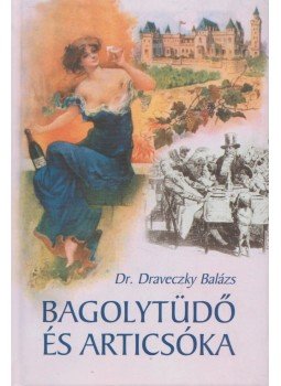 Dr. Draveczky Balázs - Bagolytüdő és articsóka (dedikált) Dr. Draveczky Balázs - Bagolytüdő és articsóka (dedikált), Budapest 2001 antikvár könyv