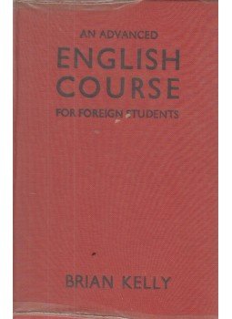 Brian Kelly - An advanced English course for foreign students Brian Kelly - An advanced English course for foreign students, London 1961 antikvár könyv