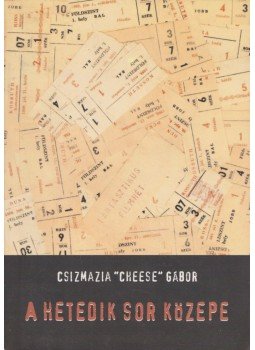 Csizmazia Cheese Gábor - A hetedik sor közepe (dedikált) Csizmazia Cheese Gábor - A hetedik sor közepe (dedikált), Budapest 2004 antikvár könyv