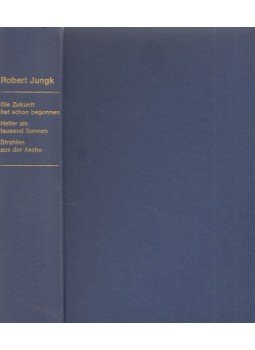 Robert Jungk - Die Zukunft hat schon begonnen/Heller als tausend Sonnen/Strahlen aus der Asche Robert Jungk - Die Zukunft hat schon begonnen/Heller als tausend Sonnen/Strahlen aus der Asche, Freiburg 1963 antikvár könyv