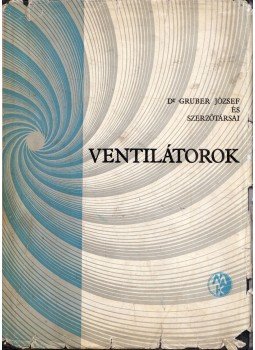 Gruber József dr. - Ventillátorok Gruber József dr. - Ventillátorok, Budapest 1966 antikvár könyv
