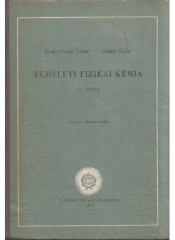 Erdey-Grúz Tibor, Schay Géza - Elméleti fizikai kémia III., Budapest 1962 antikvár könyv
