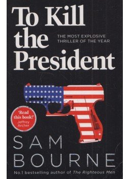 Sam Bourne - To Kill the President Sam Bourne - To Kill the President, London 2017 antikvár könyv