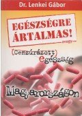 Dr. Lenkei Gábor - Egészségre ártalmas! avagy cenzúrázott egészség Magyarországon