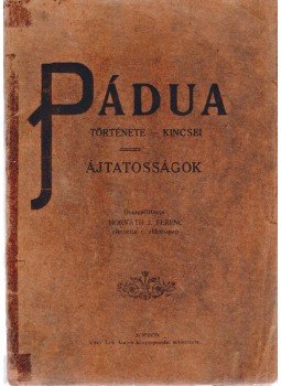 Horváth J. Ferenc - Pádua nevezetességei Horváth J. Ferenc - Pádua nevezetességei, Szeged 1931 antikvár könyv