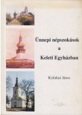 Kisfalusi János - Ünnepi népszokások a Keleti Egyházban