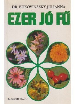 Bukovinszky Julianna - Ezer jó fű Bukovinszky Julianna - Ezer jó fű, Budapest 1999 antikvár könyv