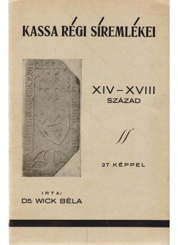 Wick Béla - Kassa régi síremlékei, Kassa 1933 antikvár könyv