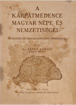 Sárdy Károly - A Kárpátmedence magyar népe és nemzetiségei, Budapest 1944 antikvár könyv