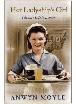 Anwyn Moyle - Her Ladyship's Girl: A Maid"s Life in London, London 2014 antikvár könyv