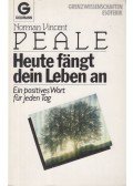 Norman Vincent Peale - Heute fängt dein Leben an