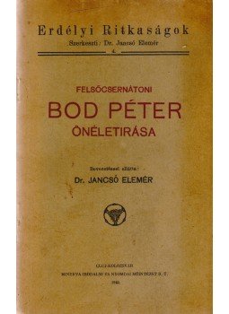 Bod Péter, Jancsó Elemér (szerk.) - Felsőcsernátoni Bod Péter önéletírása (Szerkesztő által dedikált), Kolozsvár 1940 antikvár könyv