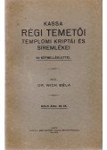 Wick Béla - Kassa régi temetői, templomi kriptái és síremlékei