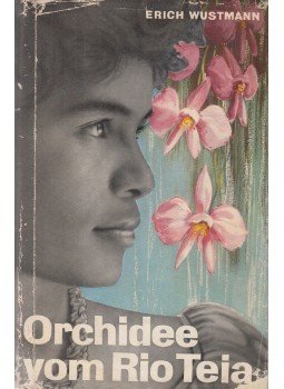 Wustmann, Erich - Orchidee vom Rio Teia Wustmann, Erich - Orchidee vom Rio Teia, Reutlingen 1958 antikvár könyv
