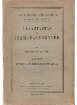 Radvánszky Béla (közread.) - Udvartartás és számadáskönyvek: Bethlen Gábor fejedelem udvartartása, Budapest 1888 antikvár könyv