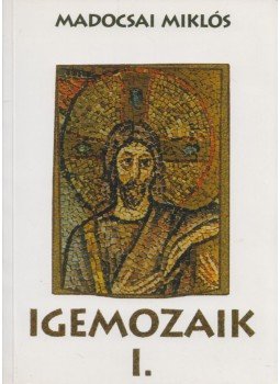 Madocsai Miklós - Igemozaik I. Madocsai Miklós - Igemozaik I., Piliscsaba 2005 antikvár könyv