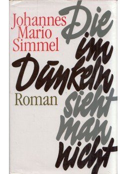 Johannes Mario Simmel - Die im Dunkeln sieht man nicht Johannes Mario Simmel - Die im Dunkeln sieht man nicht, München 1985 antikvár könyv