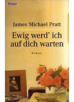 Pratt, James Michael - Ewig werd' ich auf dich warten Pratt, James Michael - Ewig werd' ich auf dich warten, München 2000 antikvár könyv