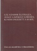 Egyed Ákos,Csikány Tamás,Zágoni Zsolt - Gál Sándor életrajza, avagy a székely ezredes, ki nem engedett a 48-ból