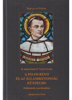 Bertalan Péter - A pálos rend és az állambiztonság küzdelme (dedikált) Bertalan Péter - A pálos rend és az állambiztonság küzdelme (dedikált), Budapest 2015 antikvár könyv