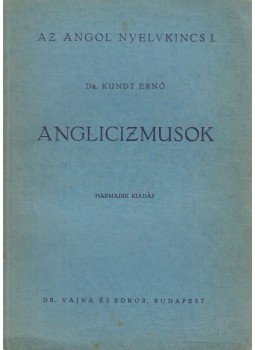 Dr. Kundt Ernő - Anglicizmusok Dr. Kundt Ernő - Anglicizmusok, Budapest 1947 antikvár könyv