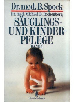 Spock, Benjamin, Michael B. Rothenberg - Sauglins- und Kinderpflege Band 1 Spock, Benjamin, Michael B. Rothenberg - Sauglins- und Kinderpflege Band 1, Frankfurt am Main 1993 antikvár könyv
