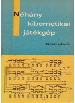 Kovács Mihály - Néhány kibernetikai játékgép, Budapest 1972 antikvár könyv