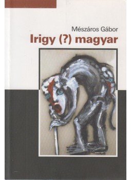 Mészáros Gábor - Irigy (?) magyar Mészáros Gábor - Irigy (?) magyar, 2008 antikvár könyv