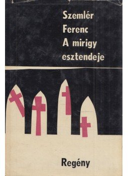 Szemlér Ferenc - A mirigy esztendeje Szemlér Ferenc - A mirigy esztendeje, Bukarest 1969 antikvár könyv