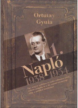 Ortutay Gyula - Napló 1. Ortutay Gyula - Napló 1., Pécs 2009 antikvár könyv