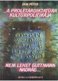 Don Péter - "A proletárdiktatúra kultúrpolitikája nem lehet Guttmann-nadrág..."