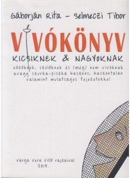 Gáborján Rita, Selmeczi Tibor - Vívókönyv kicsiknek & nagyoknak Gáborján Rita, Selmeczi Tibor - Vívókönyv kicsiknek & nagyoknak, 2013 antikvár könyv