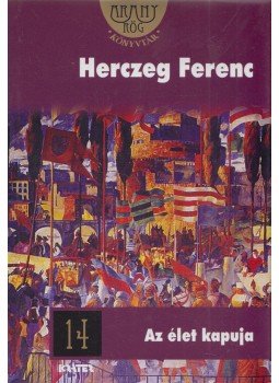 Herczeg Ferenc - Az élet kapuja Herczeg Ferenc - Az élet kapuja, Pomáz 2010 antikvár könyv