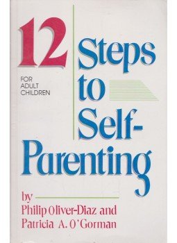 Philip Oliver-Diaz, Patricia O'Gorman - 12 Steps to Self-Parenting Philip Oliver-Diaz, Patricia O'Gorman - 12 Steps to Self-Parenting, Deerfield Beach 1988 antikvár könyv