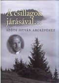 Szabó Balázs - A csillagok járásával... - Szőts István arcképéhez