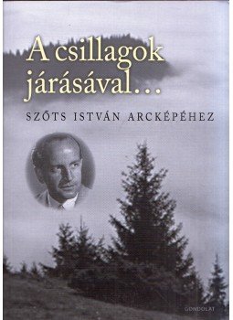 Szabó Balázs - A csillagok járásával... - Szőts István arcképéhez Szabó Balázs - A csillagok járásával... - Szőts István arcképéhez, Budapest 2022 antikvár könyv